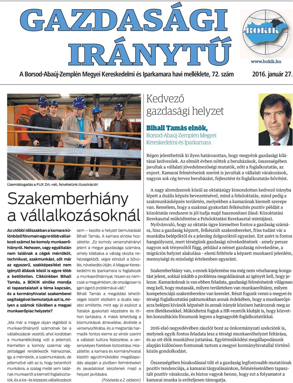 Szakemberhiány a vállalkozásoknál Az utóbbi időszakban a kamara különböző fórumain egyre több vállalkozó számol be komoly munkaerőhiányról.