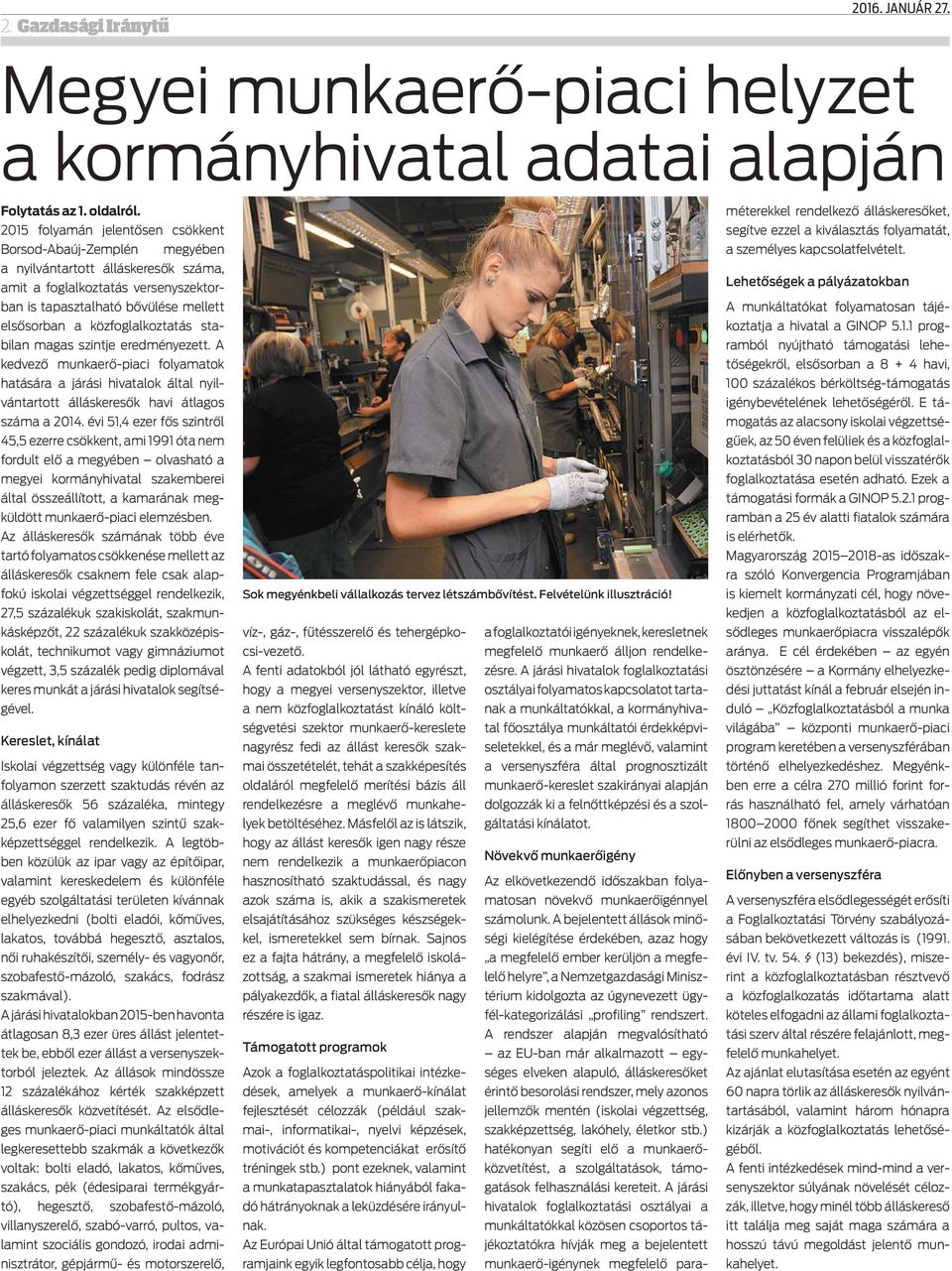 közfoglalkoztatás stabilan magas szintje eredményezett. A kedvező munkaerő-piaci folyamatok hatására a járási hivatalok által nyilvántartott álláskeresők havi átlagos száma a 2014.