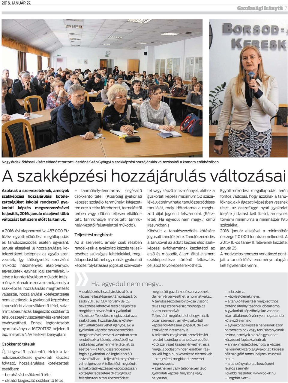 szakképzési hozzájárulási kötelezettségüket iskolai rendszerű gyakorlati képzés megszervezésével teljesítik, 2016. január elsejével több változást kell szem előtt tartaniuk. A 2016.