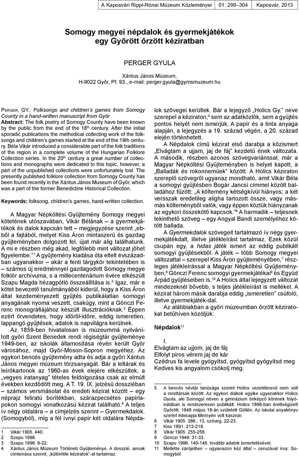 : Folksongs and children s games from Somogy County in a hand-written manuscript from Győr Abstract: The folk poetry of Somogy County have been known by the public from the end of the 18 th century.