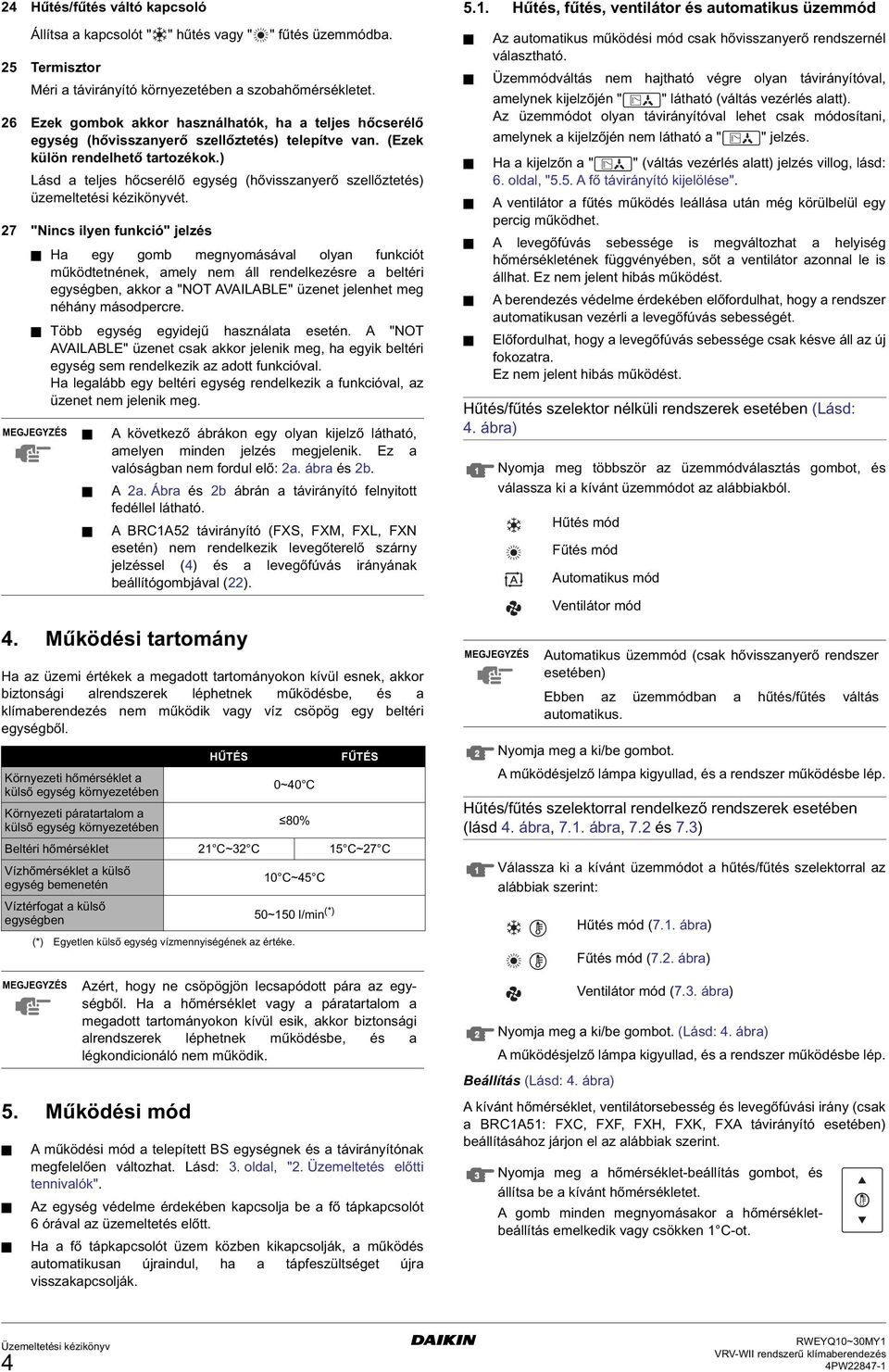 ) Lásd a teljes hőcserélő egység (hővisszanyerő szellőztetés) üzemeltetési kézikönyvét.