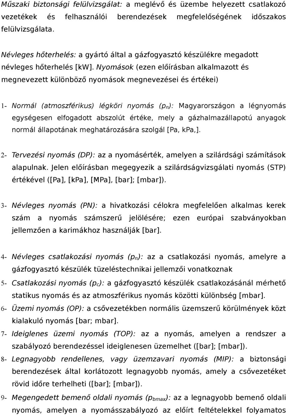 Nyomások (ezen előírásban alkalmazott és megnevezett különböző nyomások megnevezései és értékei) 1- Normál (atmoszférikus) légköri nyomás (p n ): Magyarországon a légnyomás egységesen elfogadott
