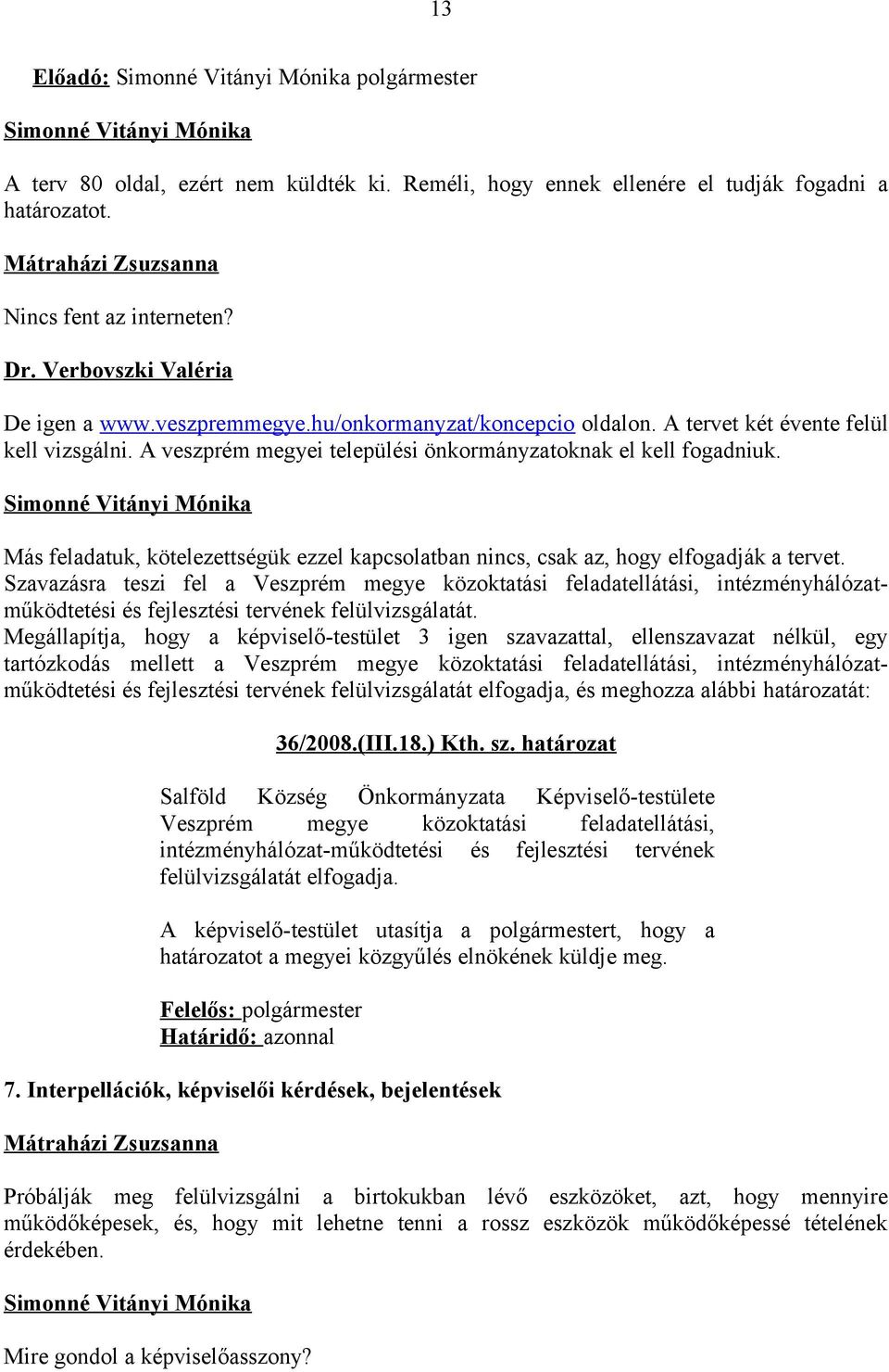 Más feladatuk, kötelezettségük ezzel kapcsolatban nincs, csak az, hogy elfogadják a tervet.