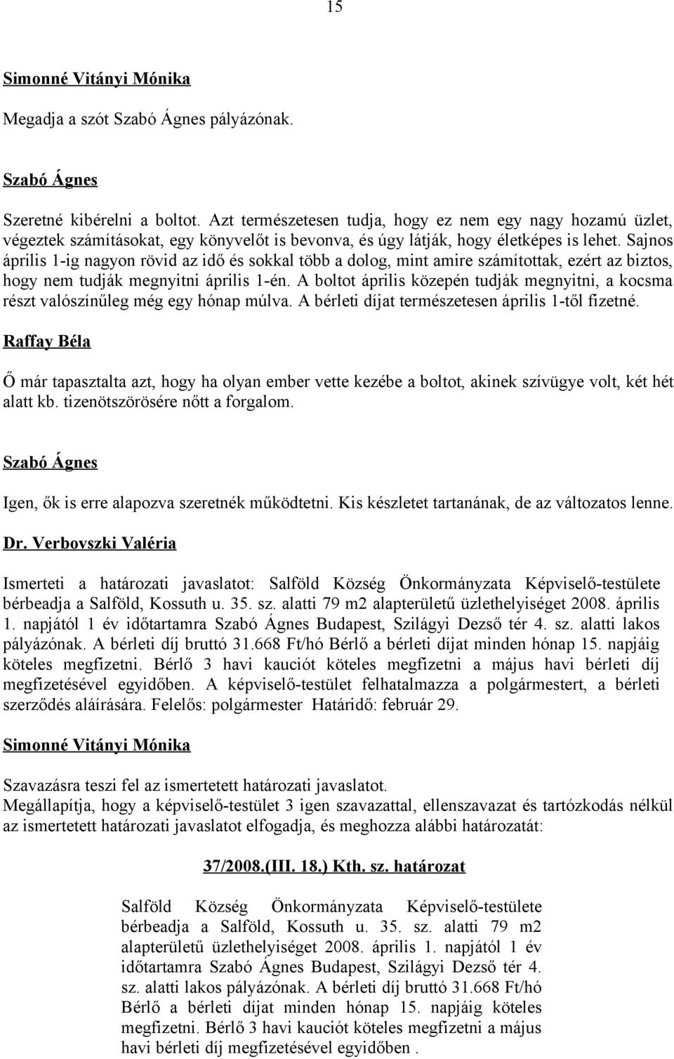 Sajnos április 1-ig nagyon rövid az idő és sokkal több a dolog, mint amire számítottak, ezért az biztos, hogy nem tudják megnyitni április 1-én.
