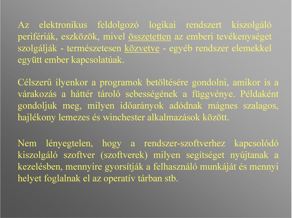 Példaként gondoljuk meg, milyen időarányok adódnak mágnes szalagos, hajlékony lemezes és winchester alkalmazások között.