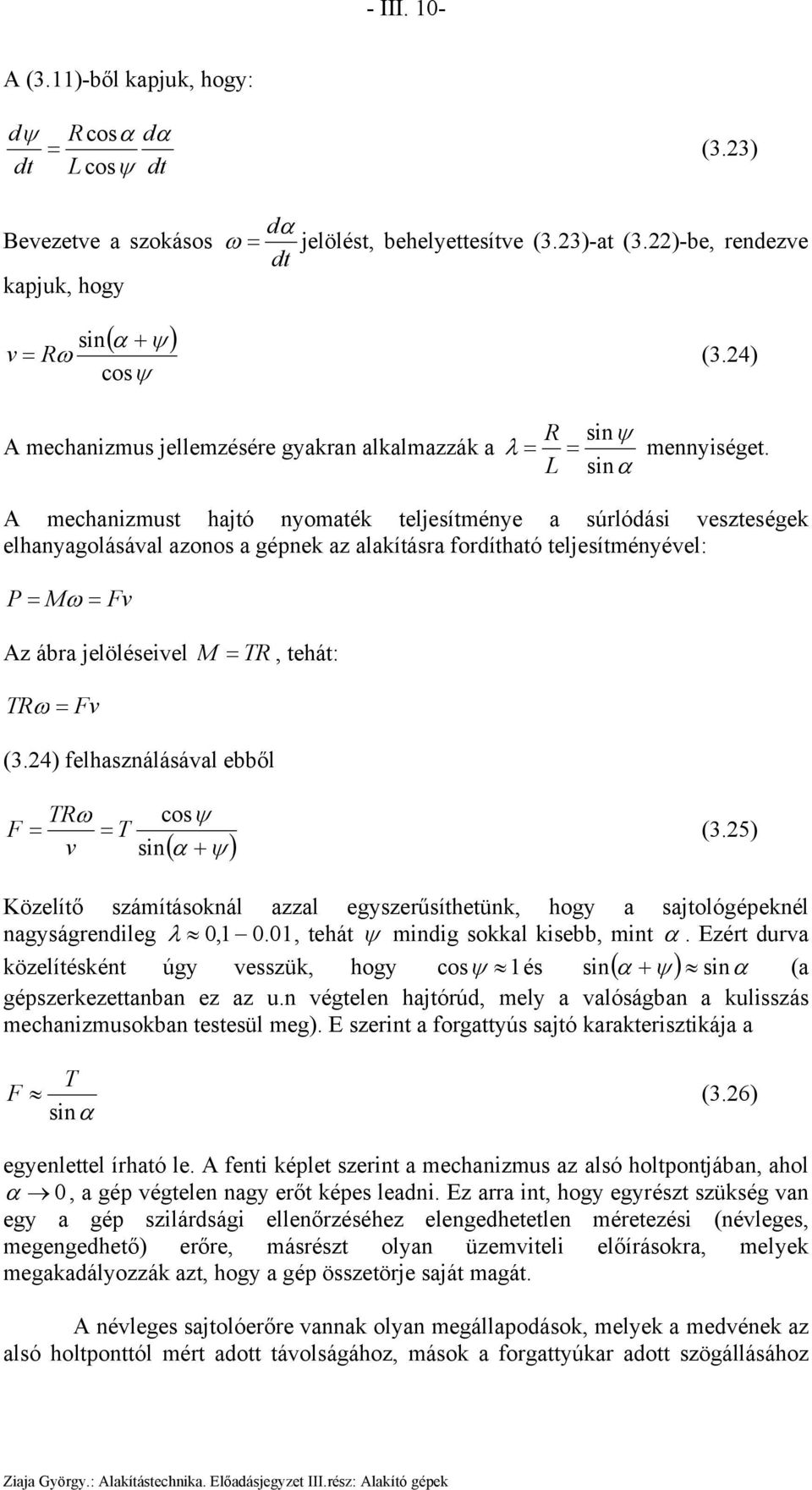 L sinα A echanizust hajtó nyoaték teljesíténye a súrlódási veszteségek elhanyagolásával azonos a gépnek az alakításra fordítható teljesítényével: P = ω = v Az ábra jelöléseivel TR ω = v = TR (3.