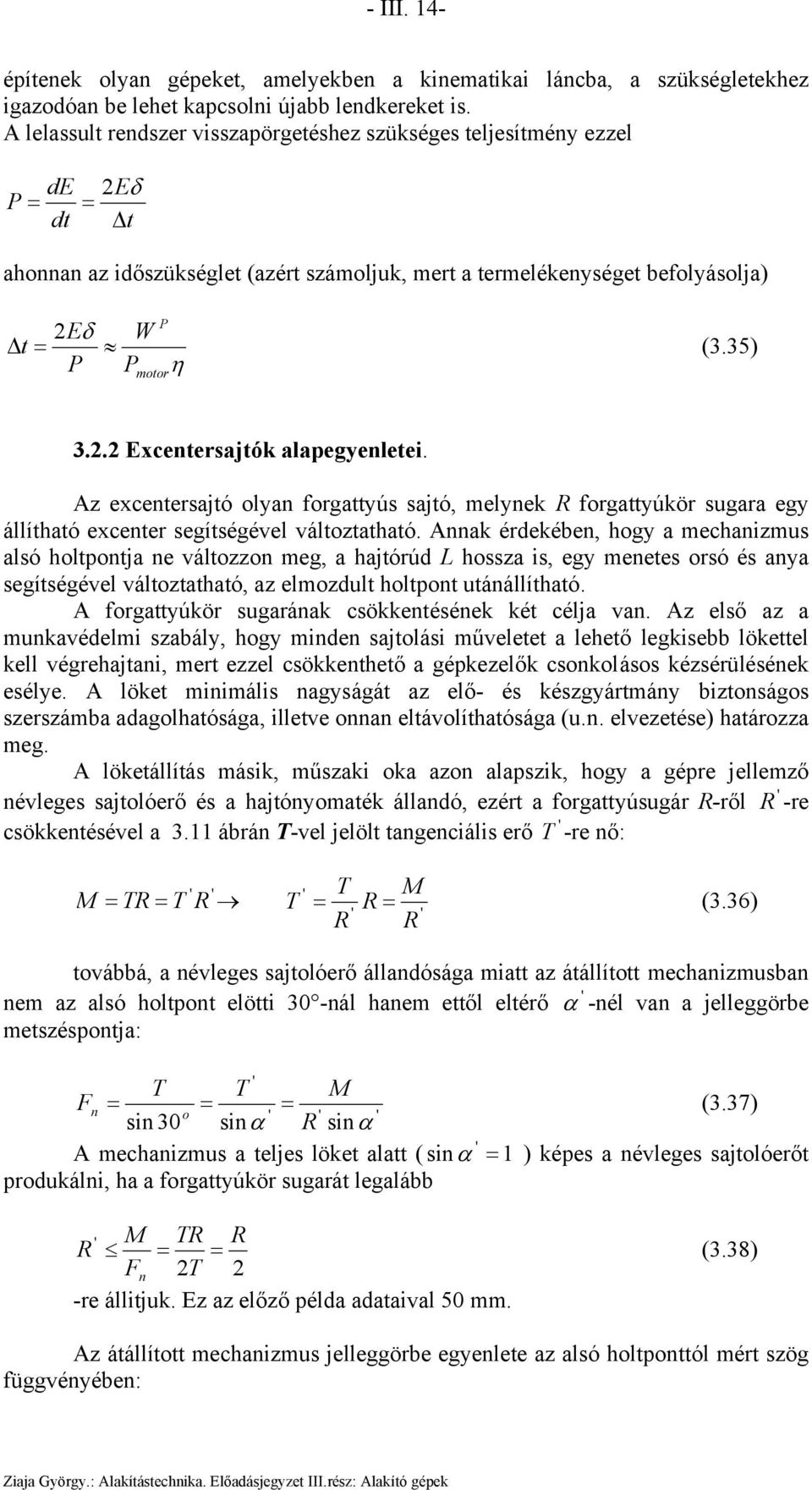 . Excentersajtók alapegyenletei. Az excentersajtó olyan forgattyús sajtó, elynek R forgattyúkör sugara egy állítható excenter segítségével változtatható.