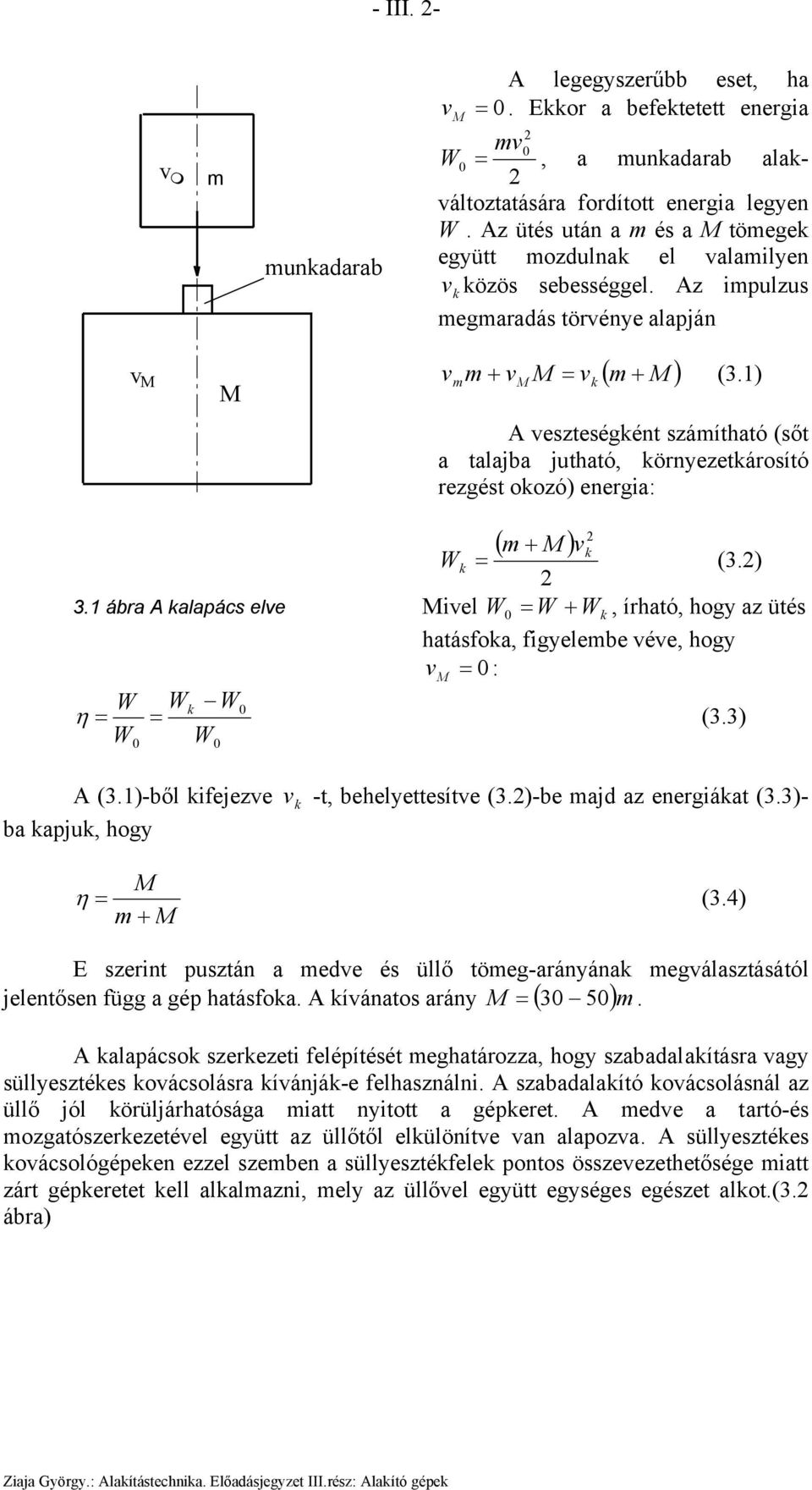 1) A veszteségként száítható (sőt a talajba jutható, környezetkárosító rezgést okozó) energia: ( + ) vk Wk = (3.) 3.