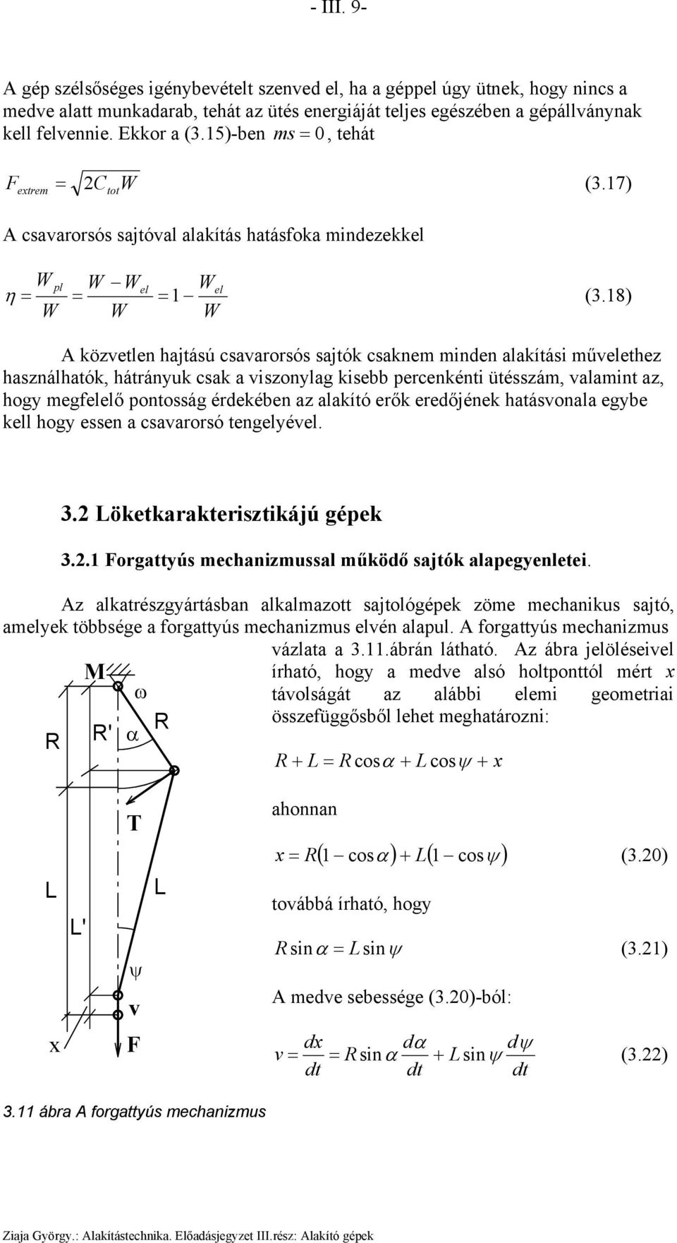 18) W W W A közvetlen hajtású csavarorsós sajtók csakne inden alakítási űvelethez használhatók, hátrányuk csak a viszonylag kisebb percenkénti ütésszá, valaint az, hogy egfelelő pontosság érdekében