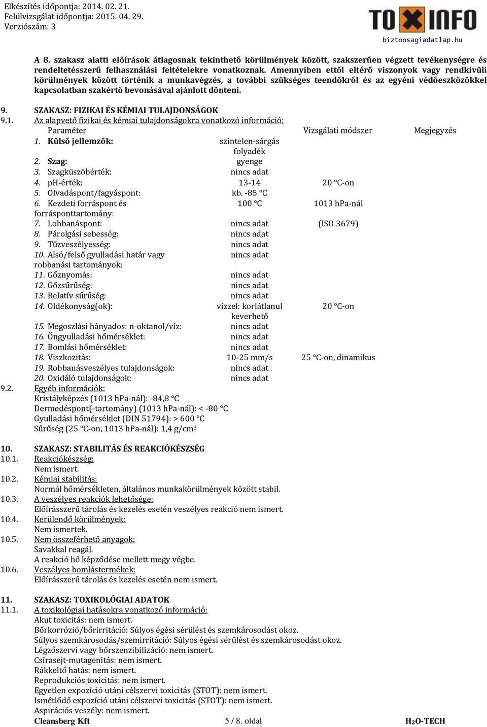 dönteni. 9. SZAKASZ: FIZIKAI ÉS KÉMIAI TULAJDONSÁGOK 9.1. Az alapvető fizikai és kémiai tulajdonságokra vonatkozó információ: Paraméter Vizsgálati módszer Megjegyzés 1.