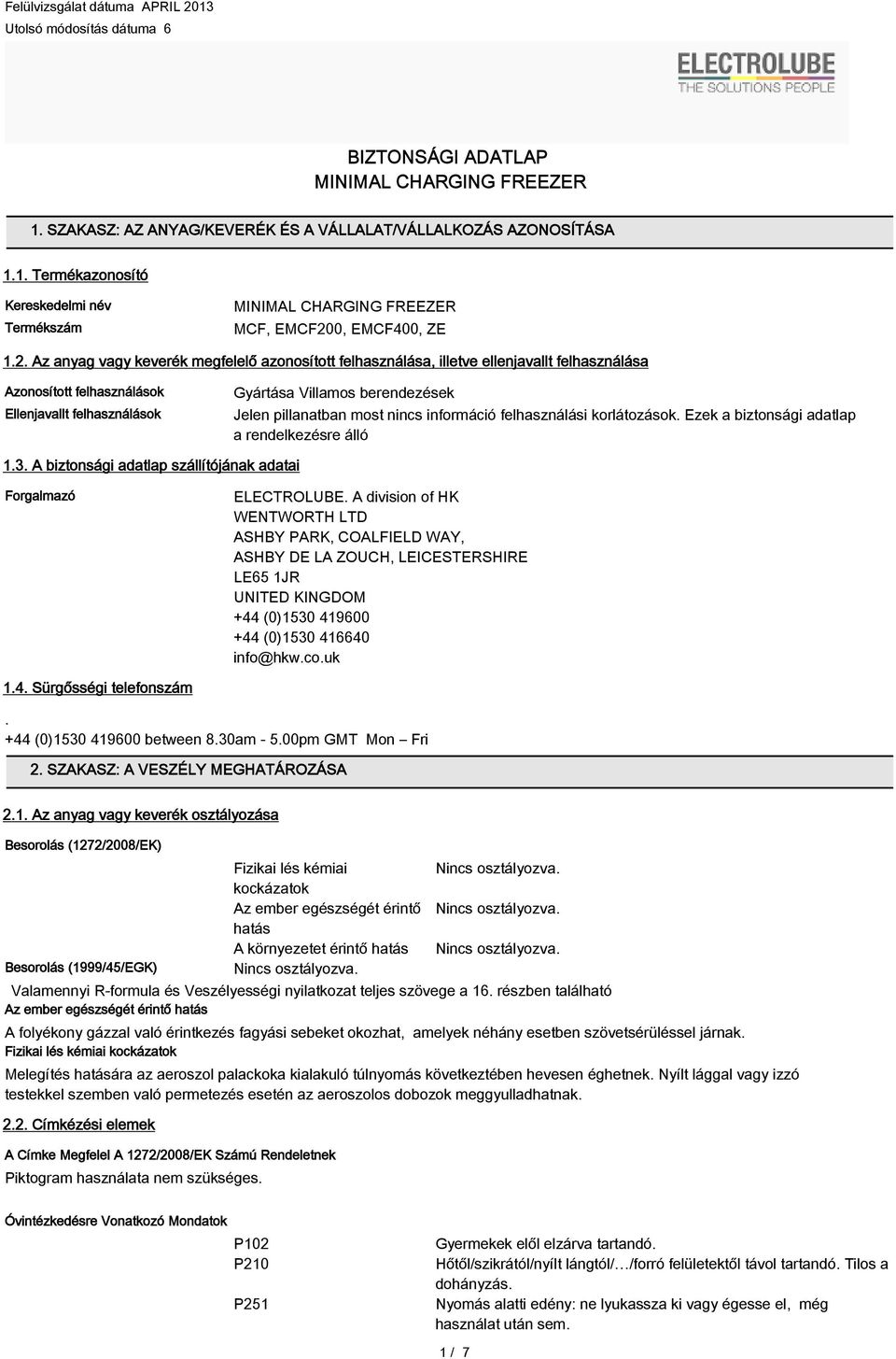 pillanatban most nincs információ felhasználási korlátozások. Ezek a biztonsági adatlap a rendelkezésre álló 1.3. A biztonsági adatlap szállítójának adatai Forgalmazó ELECTROLUBE.