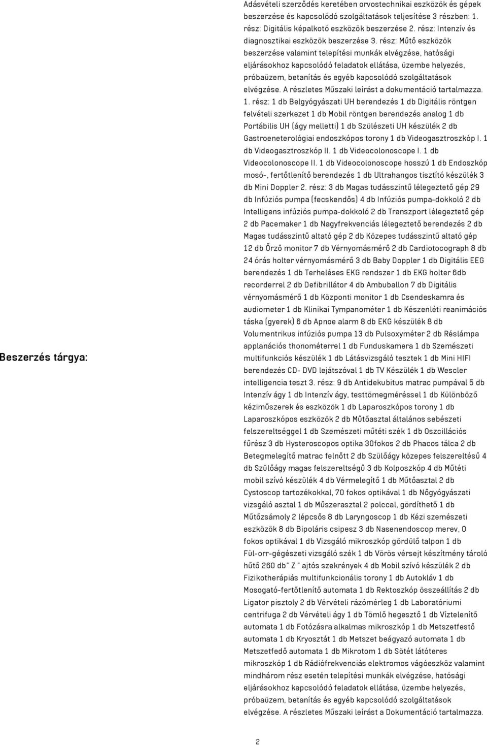 rész: Műtő eszközök beszerzése valamint telepítési munkák elvégzése, hatósági eljárásokhoz kapcsolódó feladatok ellátása, üzembe helyezés, próbaüzem, betanítás és egyéb kapcsolódó szolgáltatások