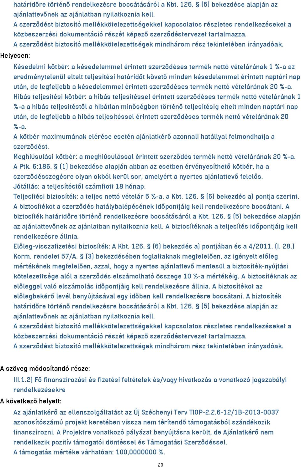 A szerződést biztosító mellékkötelezettségek mindhárom rész tekintetében irányadóak.