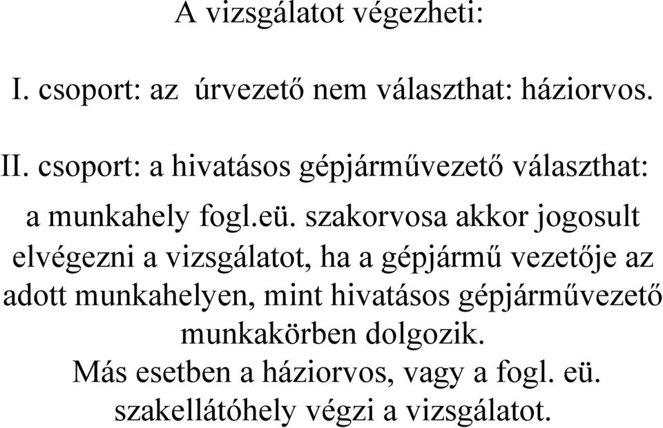 szakorvosa akkor jogosult elvégezni a vizsgálatot, ha a gépjármű vezetője az adott