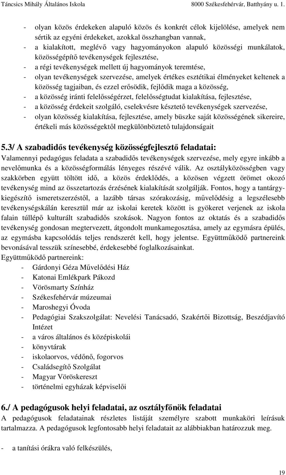 közösség tagjaiban, és ezzel erősödik, fejlődik maga a közösség, - a közösség iránti felelősségérzet, felelősségtudat kialakítása, fejlesztése, - a közösség érdekeit szolgáló, cselekvésre késztető
