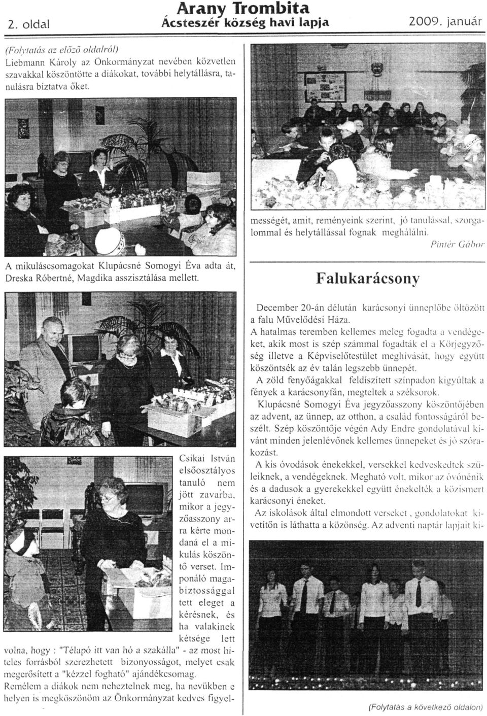 mességét, amit, reményeink szerint, jó tanulással, szorga lommal és helytállással fognak meghálálni.