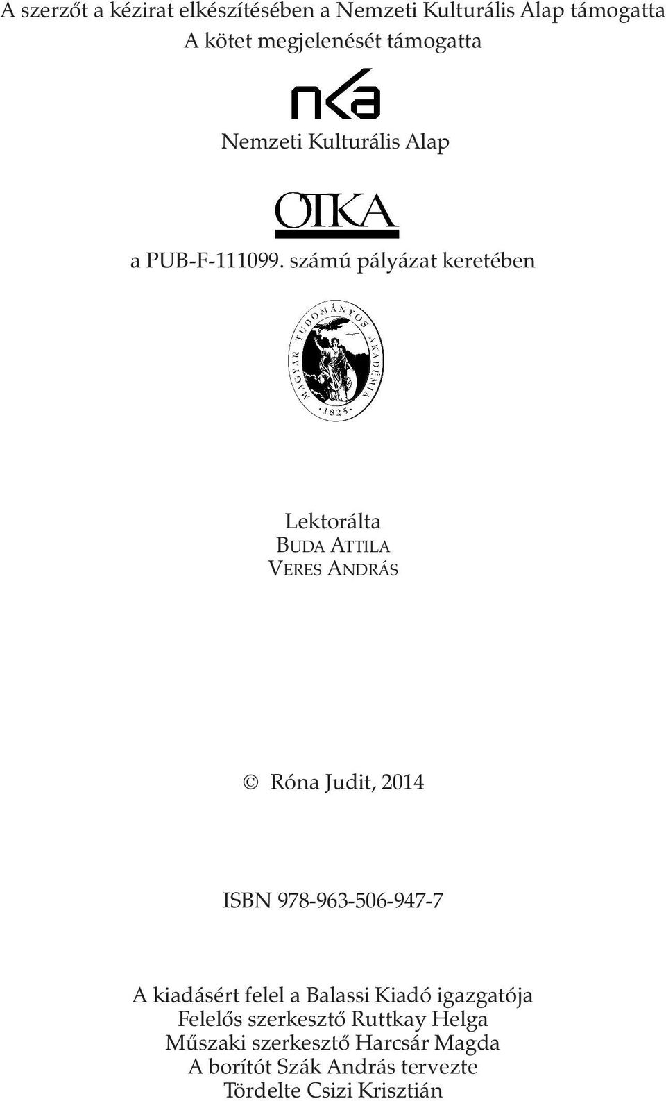 számú pályázat keretében lektorálta BuDa attila veres andrás Róna Judit, 2014 isbn 978-963-506-947-7 a