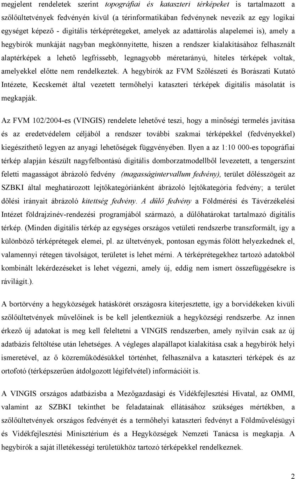 méretarányú, hiteles térképek voltak, amelyekkel előtte nem rendelkeztek.