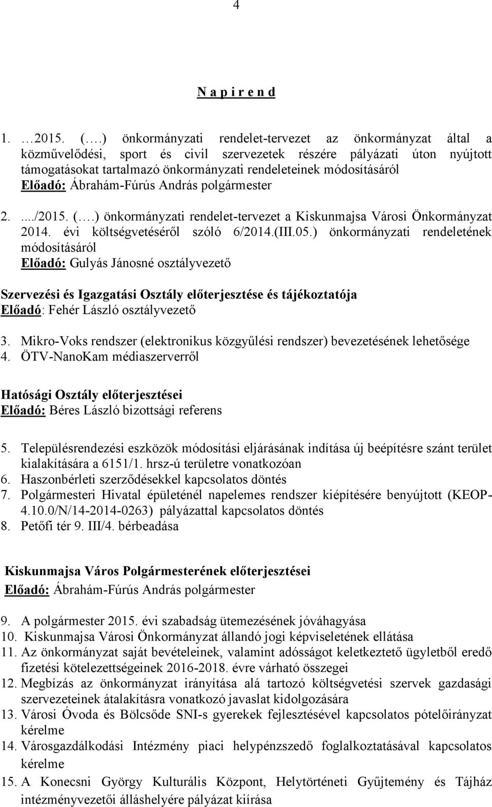 Előadó: 2..../2015. (.) önkormányzati rendelet-tervezet a Kiskunmajsa Városi Önkormányzat 2014. évi költségvetéséről szóló 6/2014.(III.05.