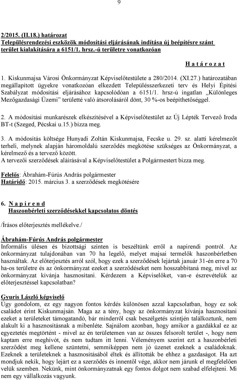 ) határozatában megállapított ügyekre vonatkozóan elkezdett Településszerkezeti terv és Helyi Építési Szabályzat módosítási eljárásához kapcsolódóan a 6151/1.