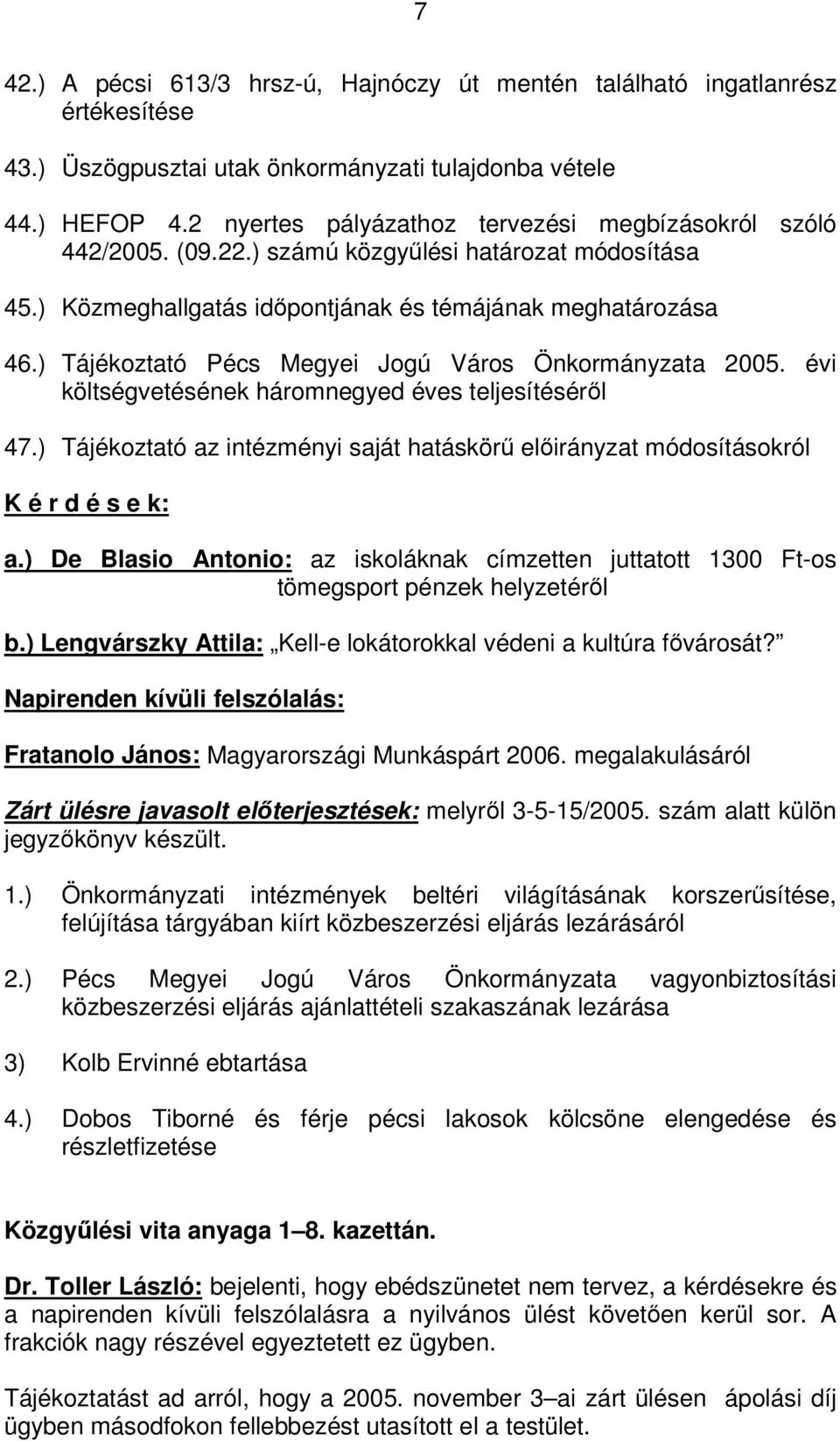 ) Tájékoztató Pécs Megyei Jogú Város Önkormányzata 2005. évi költségvetésének háromnegyed éves teljesítéséről 47.
