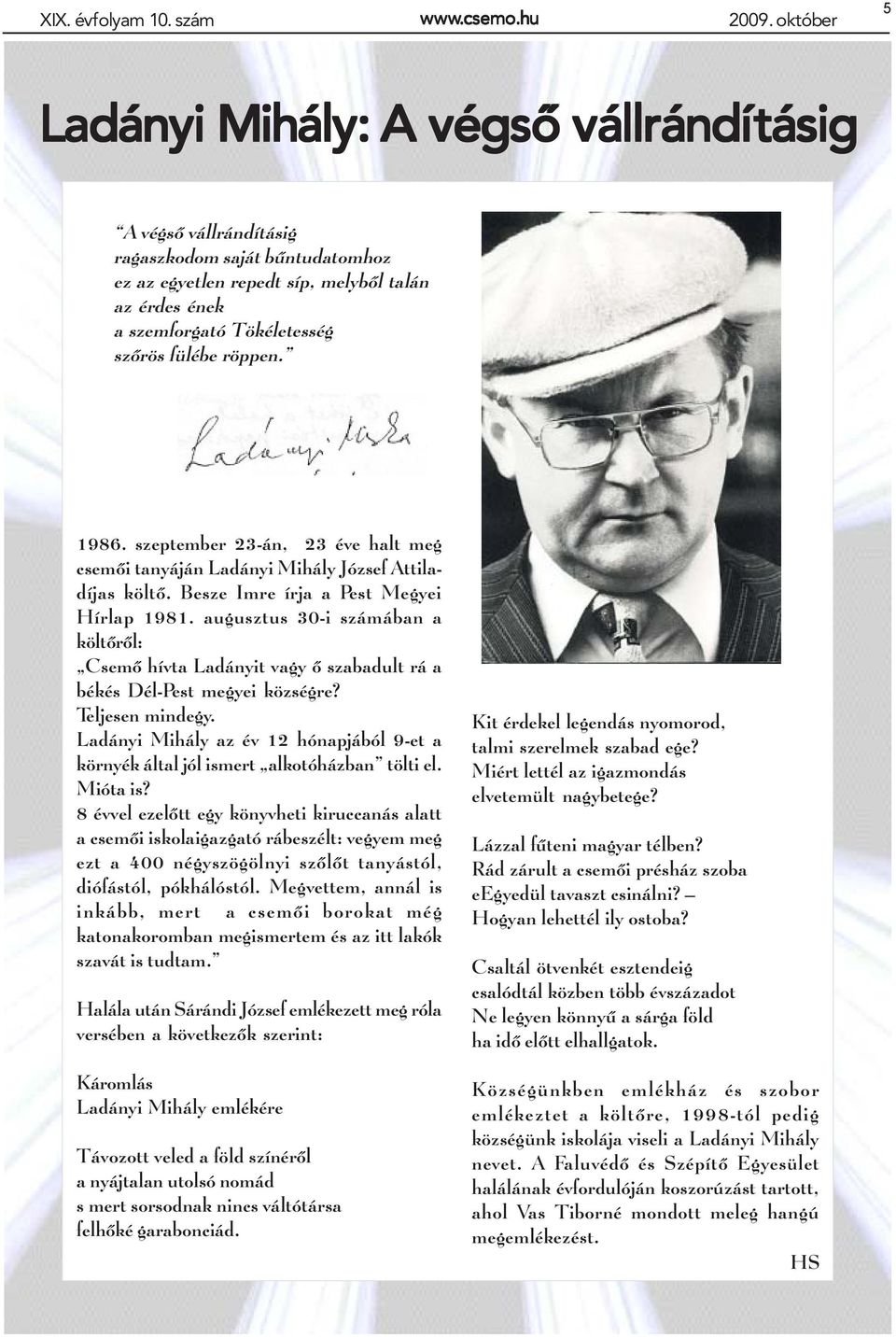röppen. 1986. szeptember 23-án, 23 éve halt meg csemõi tanyáján Ladányi Mihály József Attiladíjas költõ. Besze Imre írja a Pest Megyei Hírlap 1981.