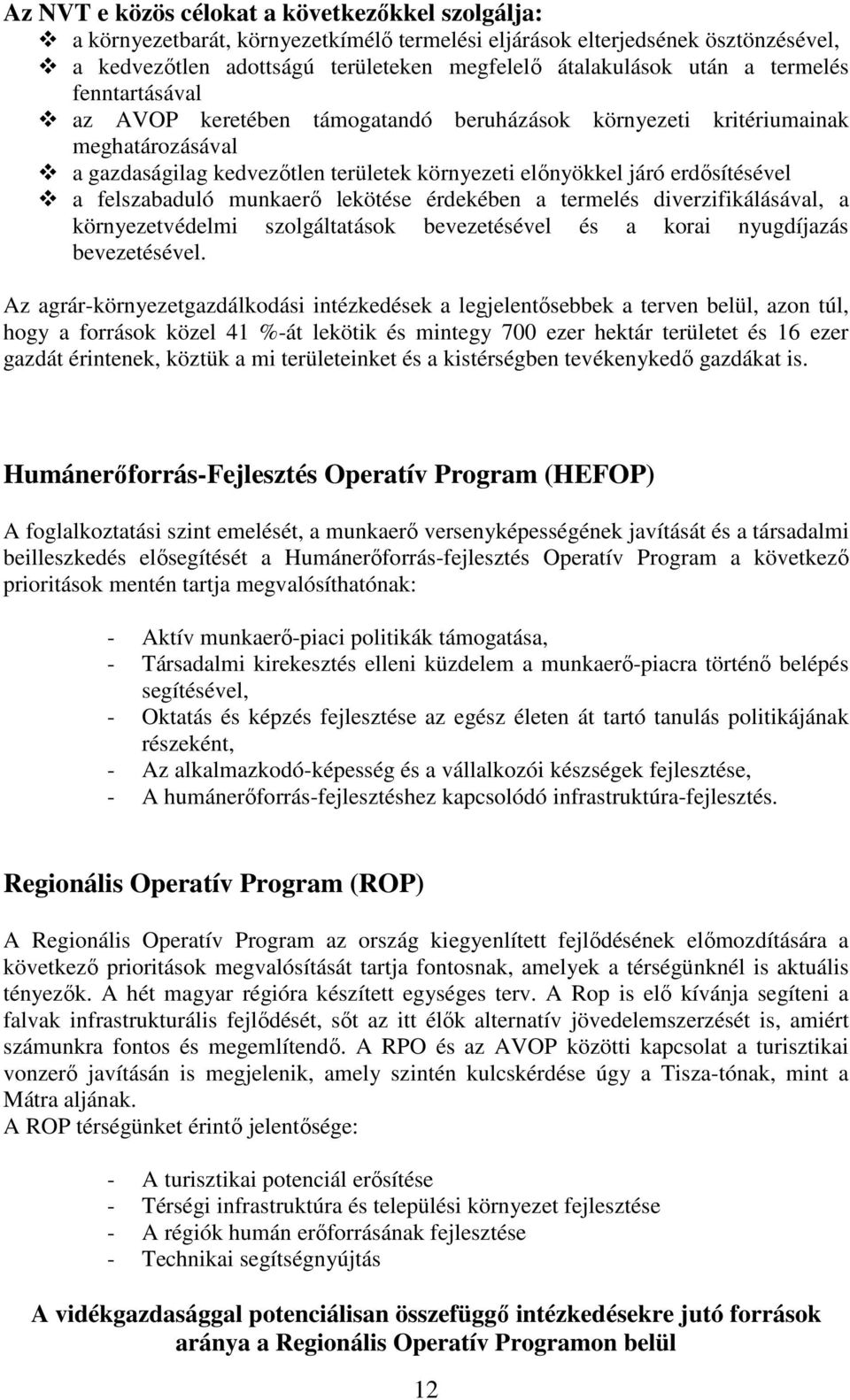 felszabaduló munkaerő lekötése érdekében a termelés diverzifikálásával, a környezetvédelmi szolgáltatások bevezetésével és a korai nyugdíjazás bevezetésével.