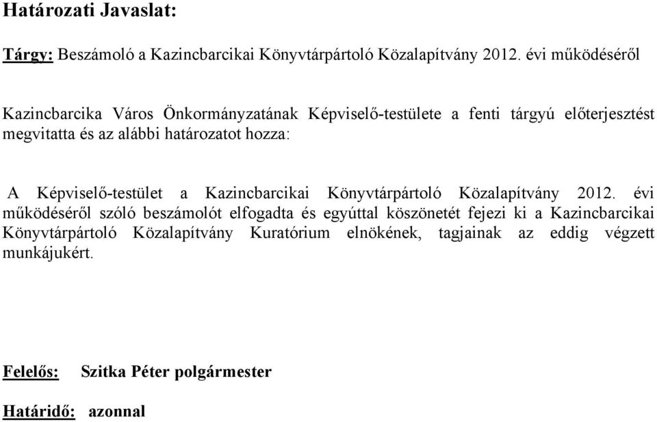 határozatot hozza: A Képviselő-testület a Kazincbarcikai Könyvtárpártoló Közalapítvány 2012.