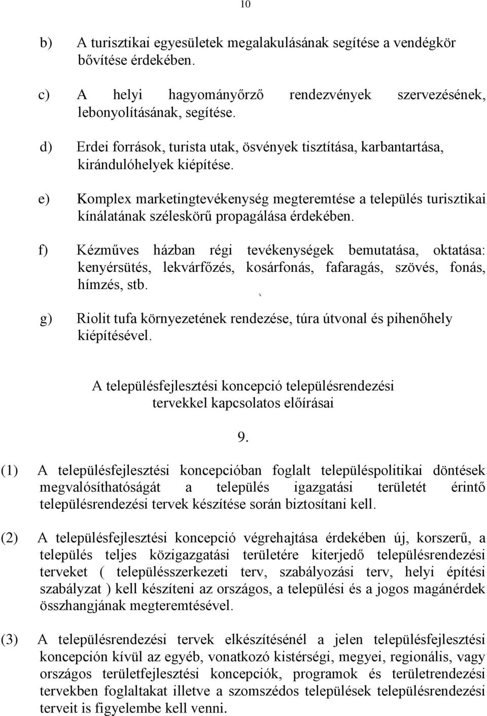 e) Komplex marketingtevékenység megteremtése a település turisztikai kínálatának széleskörű propagálása érdekében.