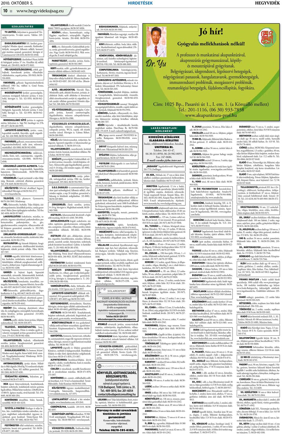 228-6193, 06/30-921-0948. HŰTŐGÉPSZERVIZ a kerületben! Hazai, külföldi hűtőgépek javítása 37 éve. Kiszállási díj nélkül. Várhidi, tel.: 250-0921, 06/20-972-5032.