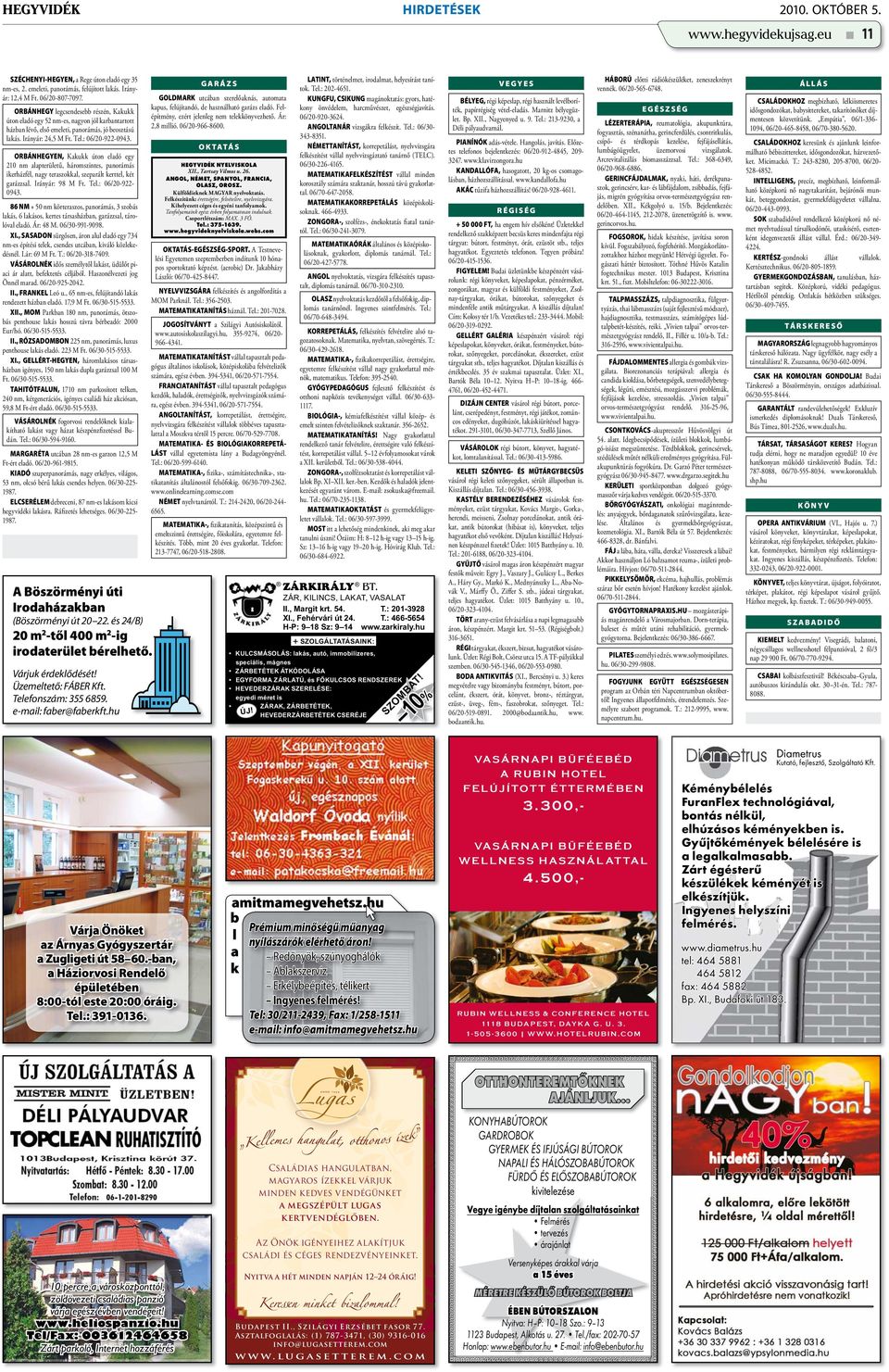 ORBÁNHEGYEN, Kakukk úton eladó egy 210 nm alapterületű, háromszintes, panorámás ikerházfél, nagy teraszokkal, szeparált kerttel, két garázzsal. Irányár: 98 M Ft. Tel.: 06/20-922- 0943.