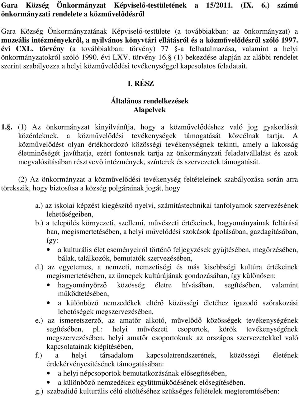 közmővelıdésrıl szóló 1997. évi CXL. törvény (a továbbiakban: törvény) 77 -a felhatalmazása, valamint a helyi önkormányzatokról szóló 1990. évi LXV. törvény 16.