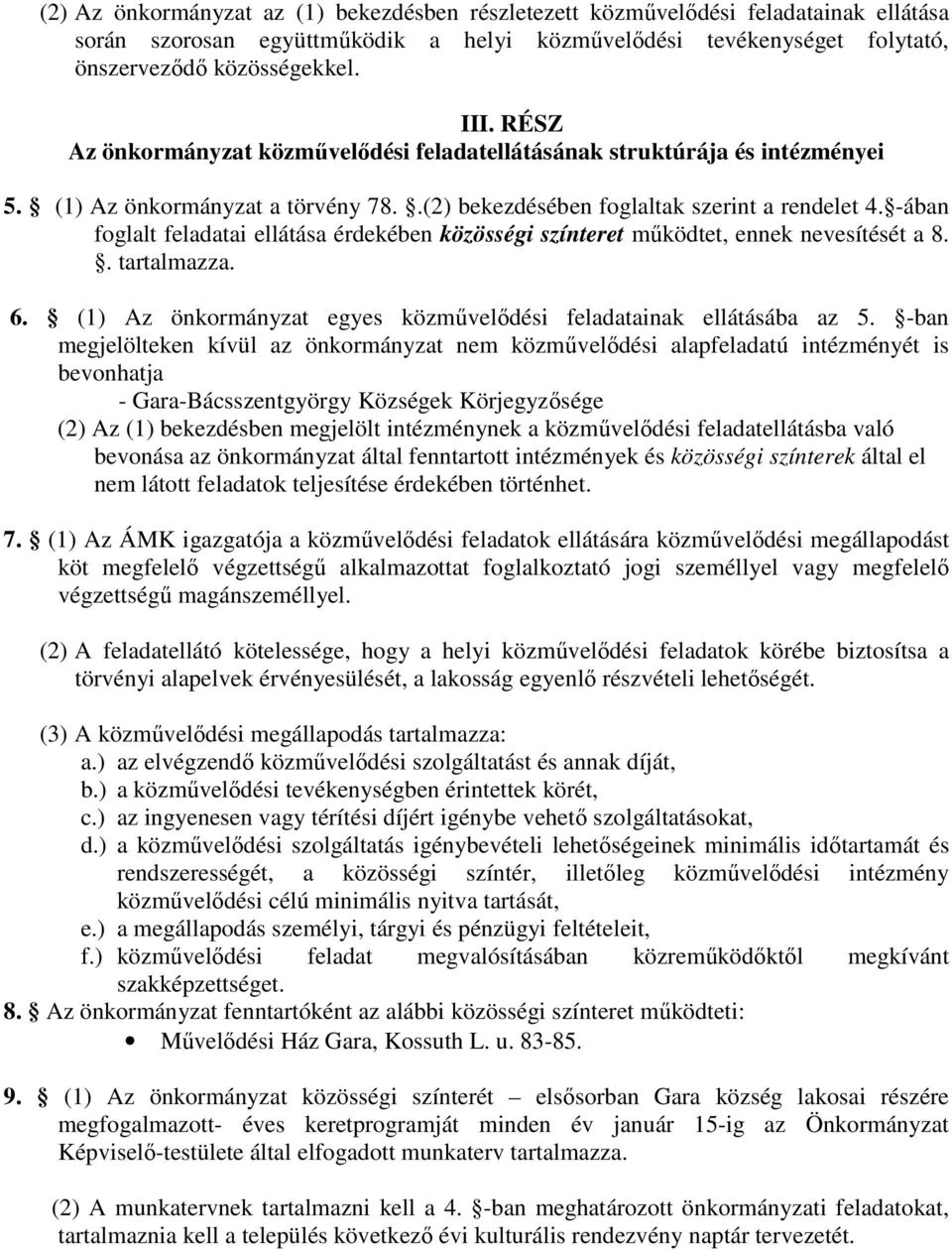 -ában foglalt feladatai ellátása érdekében közösségi színteret mőködtet, ennek nevesítését a 8.. tartalmazza. 6. (1) Az önkormányzat egyes közmővelıdési feladatainak ellátásába az 5.