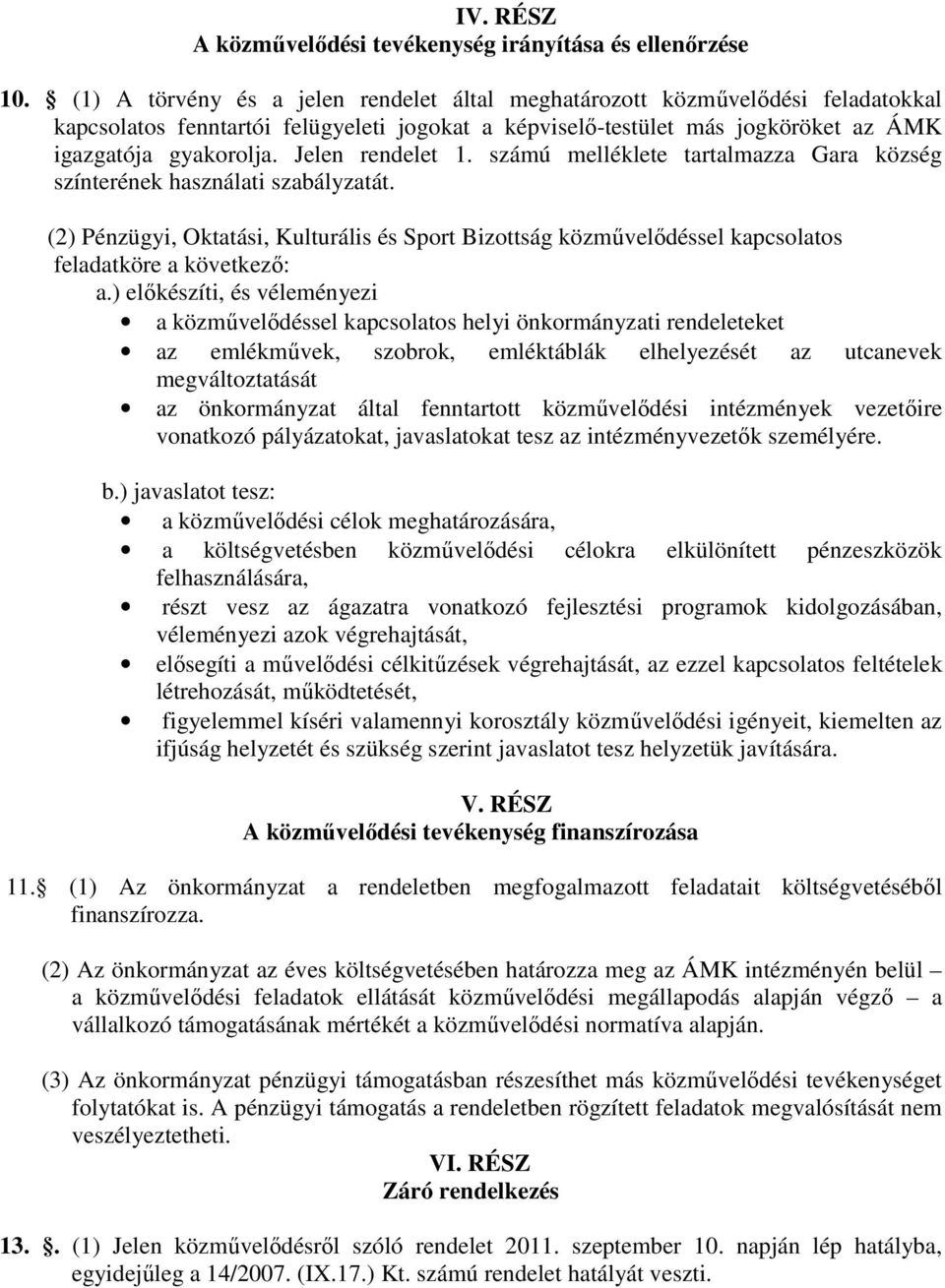 Jelen rendelet 1. számú melléklete tartalmazza Gara község színterének használati szabályzatát.