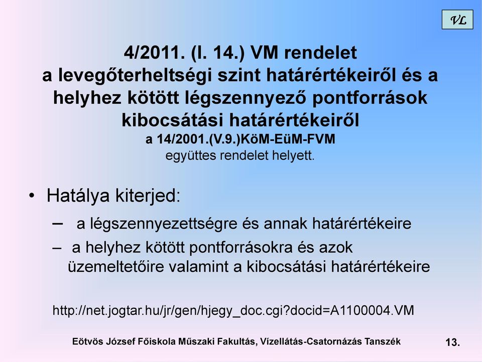 határértékeiről a 14/2001.(V.9.)KöM-EüM-FVM együttes rendelet helyett.