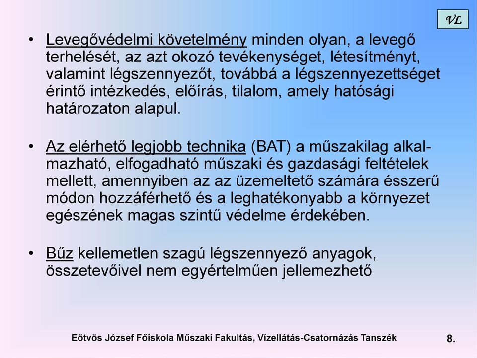 Az elérhető legjobb technika (BAT) a műszakilag alkalmazható, elfogadható műszaki és gazdasági feltételek mellett, amennyiben az az üzemeltető számára ésszerű