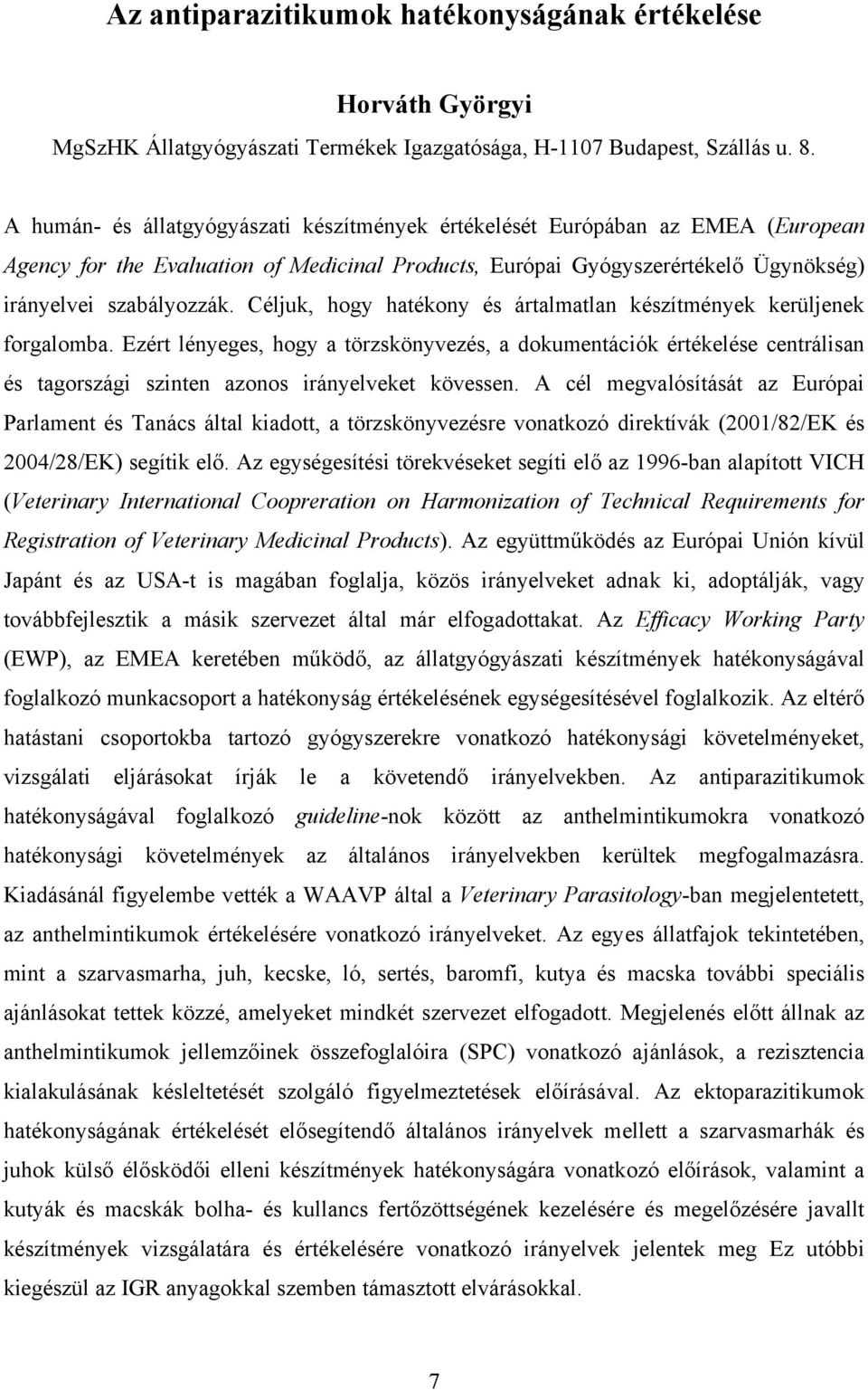 Céljuk, hogy hatékony és ártalmatlan készítmények kerüljenek forgalomba.