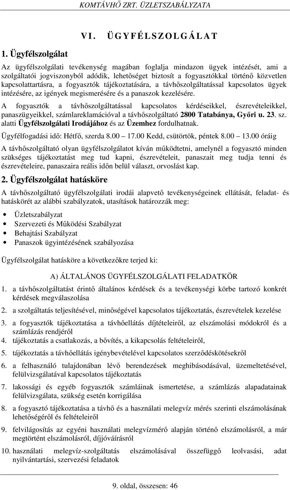 kapcsolattartásra, a fogyasztók tájékoztatására, a távhőszolgáltatással kapcsolatos ügyek intézésére, az igények megismerésére és a panaszok kezelésére.