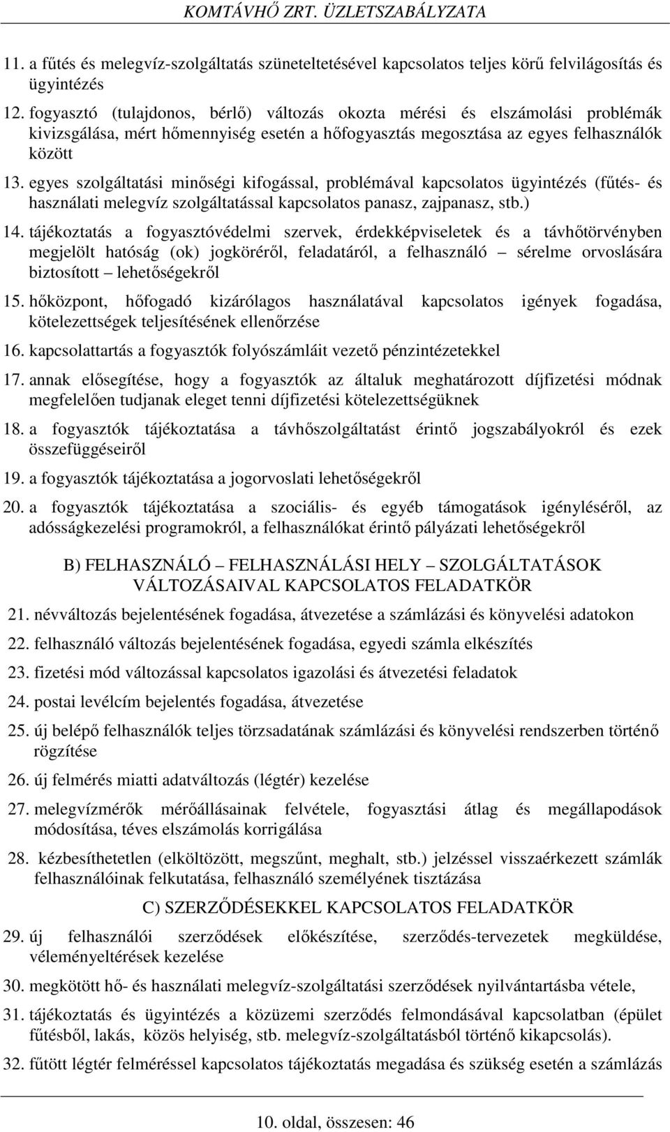 egyes szolgáltatási minőségi kifogással, problémával kapcsolatos ügyintézés (fűtés- és használati melegvíz szolgáltatással kapcsolatos panasz, zajpanasz, stb.) 14.