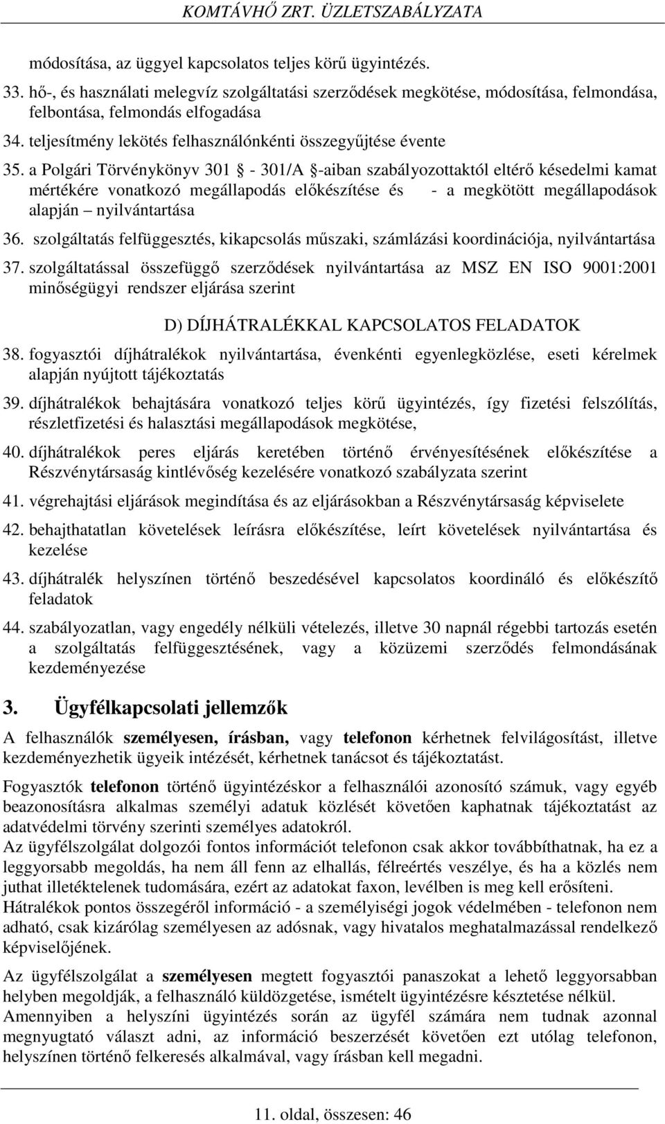 a Polgári Törvénykönyv 301-301/A -aiban szabályozottaktól eltérő késedelmi kamat mértékére vonatkozó megállapodás előkészítése és - a megkötött megállapodások alapján nyilvántartása 36.