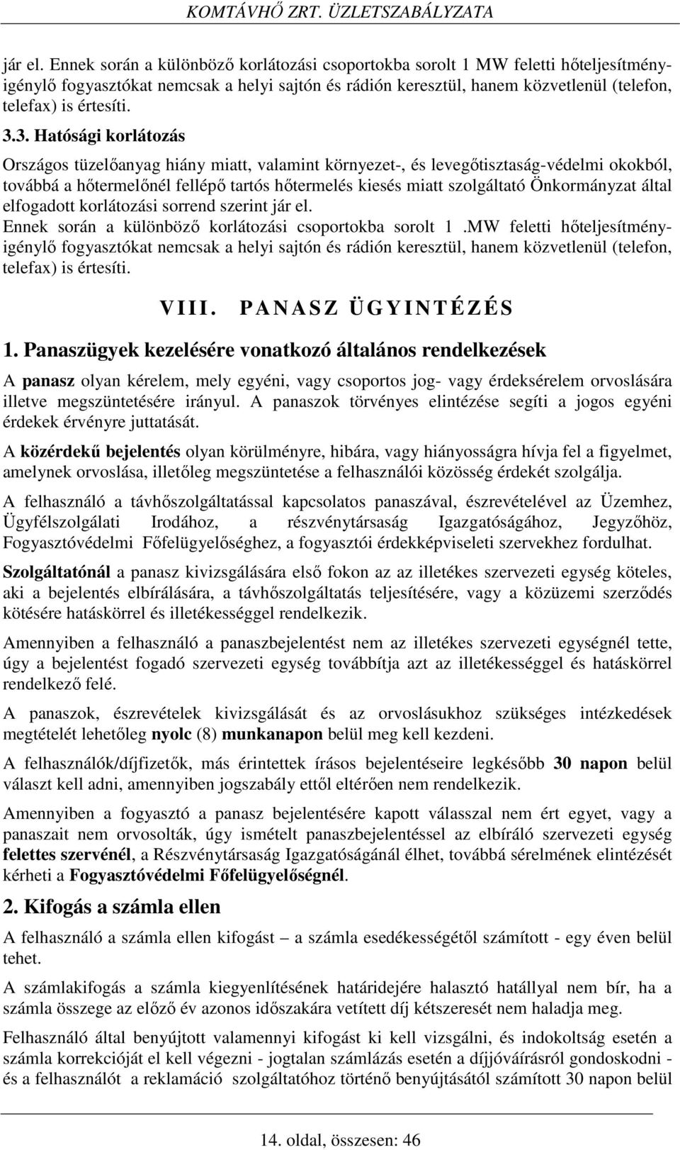 3. Hatósági korlátozás Országos tüzelőanyag hiány miatt, valamint környezet-, és levegőtisztaság-védelmi okokból, továbbá a hőtermelőnél fellépő tartós hőtermelés kiesés miatt szolgáltató