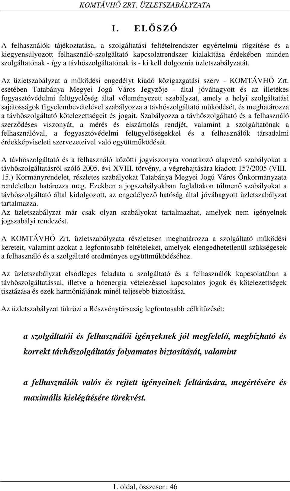 esetében Tatabánya Megyei Jogú Város Jegyzője - által jóváhagyott és az illetékes fogyasztóvédelmi felügyelőség által véleményezett szabályzat, amely a helyi szolgáltatási sajátosságok