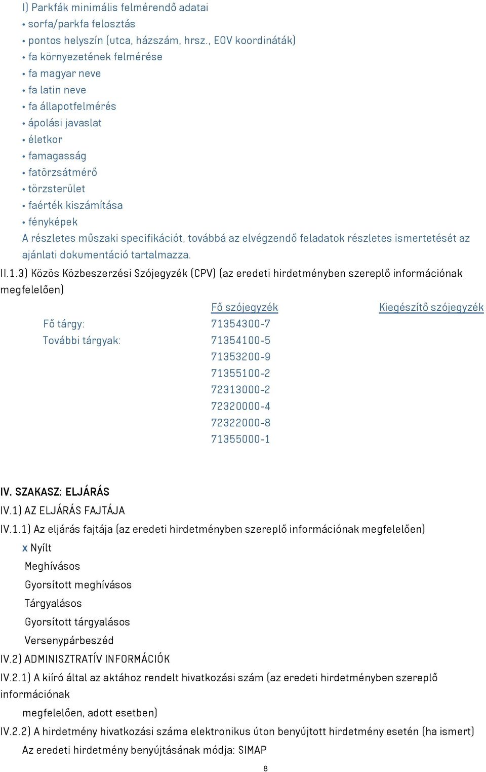műszaki specifikációt, továbbá az elvégzendő feladatok részletes ismertetését az ajánlati dokumentáció tartalmazza. II.1.