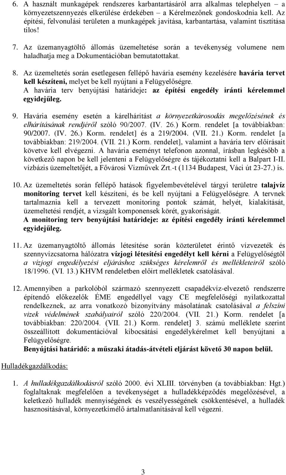 Az üzemanyagtöltő állomás üzemeltetése során a tevékenység volumene nem haladhatja meg a Dokumentációban bemutatottakat. 8.