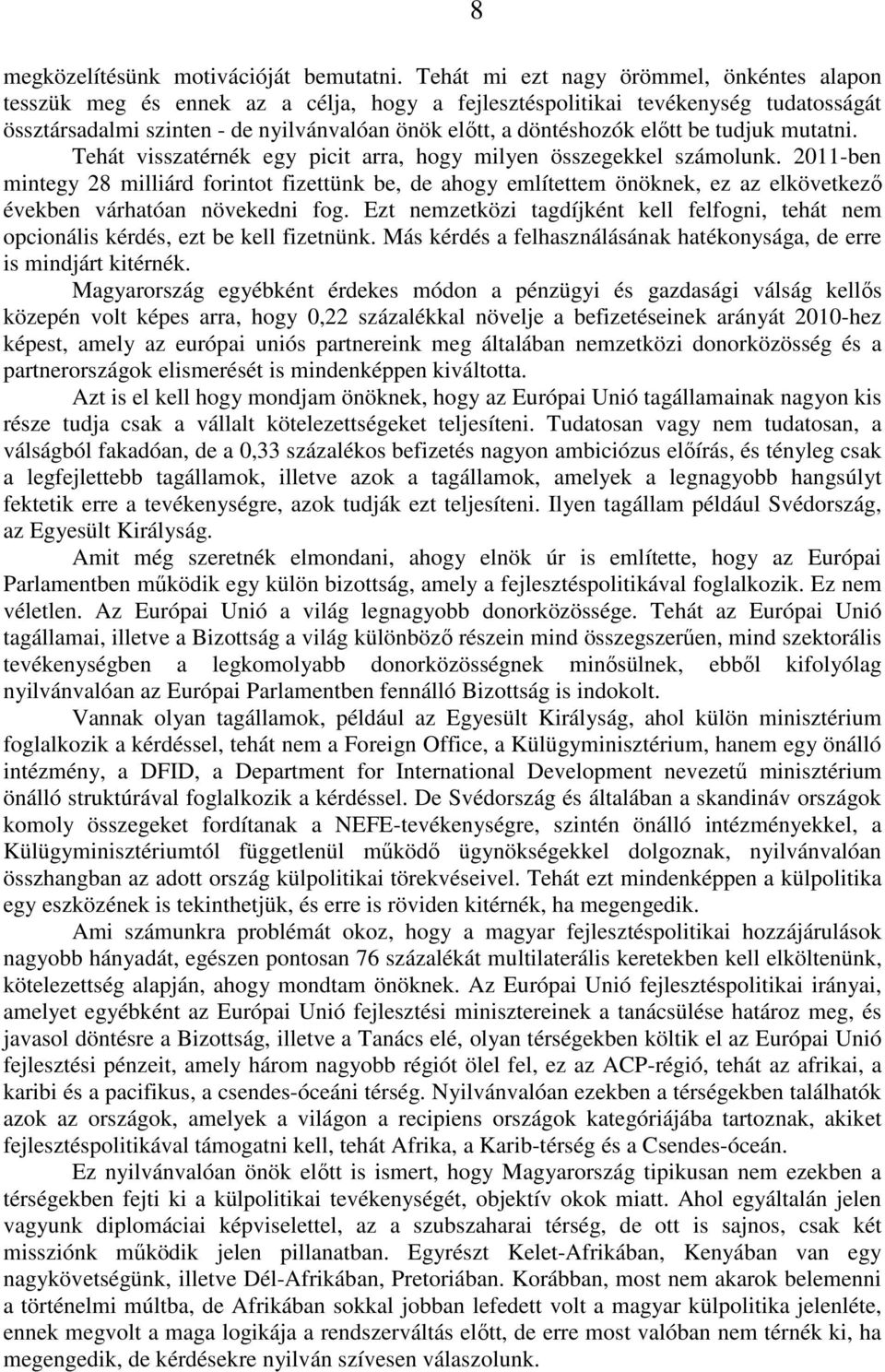 előtt be tudjuk mutatni. Tehát visszatérnék egy picit arra, hogy milyen összegekkel számolunk.