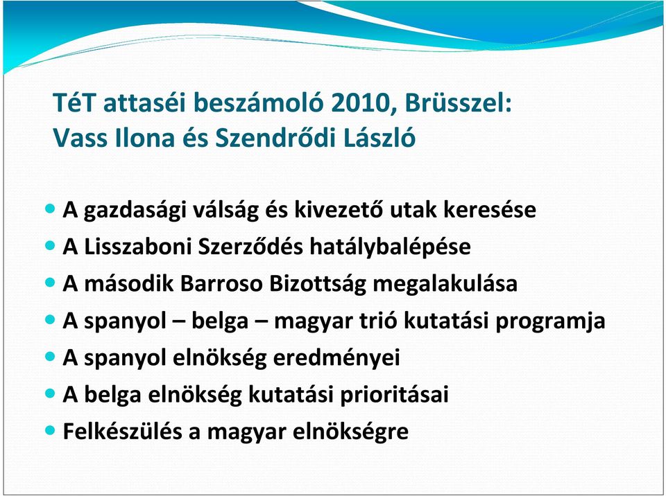 Barroso Bizottság megalakulása A spanyol belga magyar triókutatási programja A