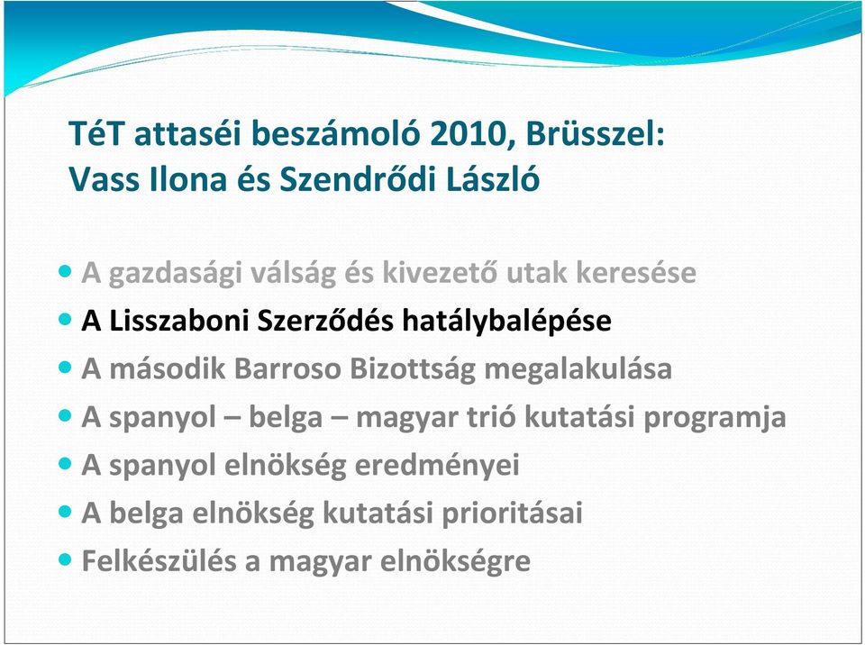 Barroso Bizottság megalakulása A spanyol belga magyar triókutatási programja A