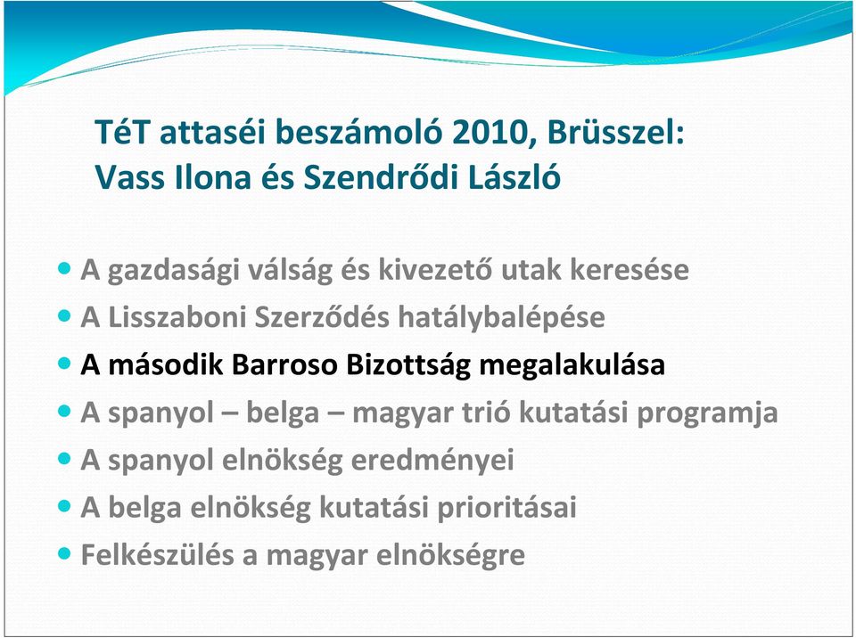 Barroso Bizottság megalakulása A spanyol belga magyar triókutatási programja A