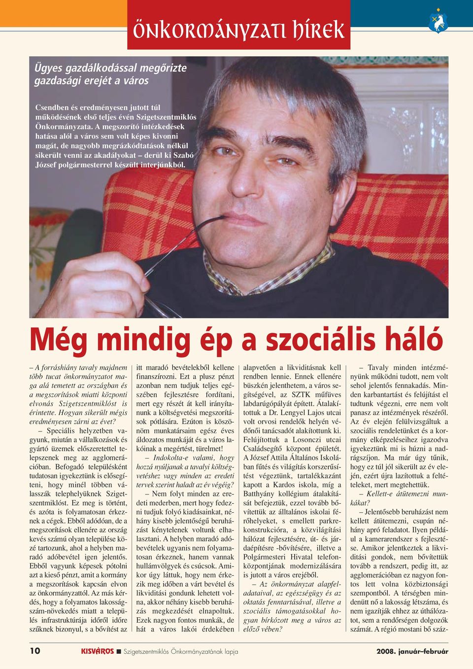 Még mindig ép a szociális háló A forráshiány tavaly majdnem több tucat önkormányzatot maga alá temetett az országban és a megszorítások miatti központi elvonás Szigetszentmiklóst is érintette.