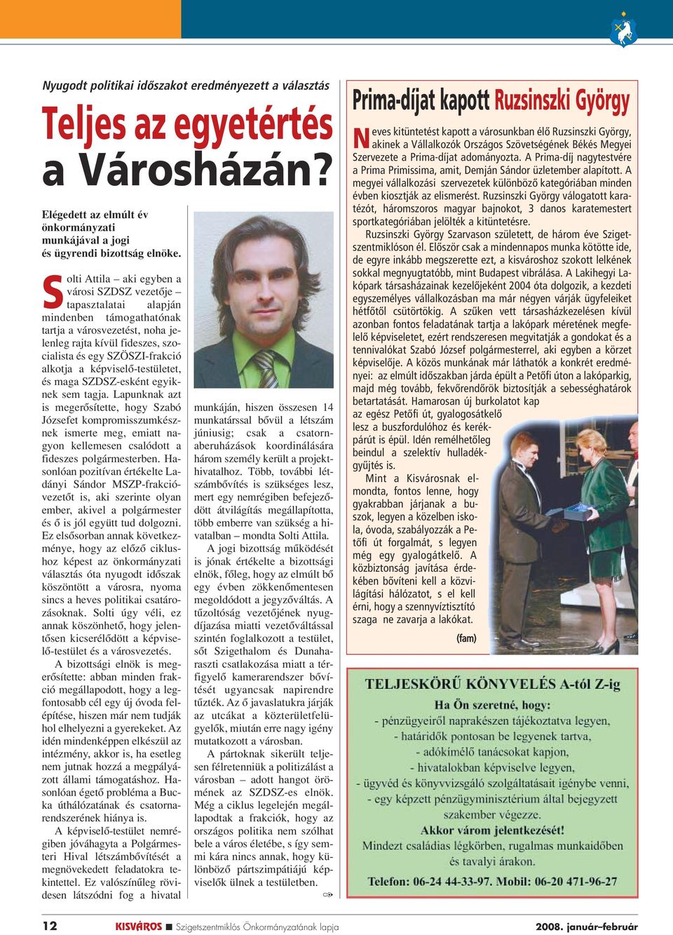 képviselô-testületet, és maga SZDSZ-esként egyiknek sem tagja.